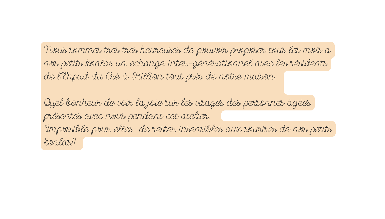 Nous sommes très très heureuses de pouvoir proposer tous les mois à nos petits koalas un échange inter générationnel avec les résidents de l Ehpad du Cré à Hillion tout près de notre maison Quel bonheur de voir la joie sur les visages des personnes âgées présentes avec nous pendant cet atelier Impossible pour elles de rester insensibles aux sourires de nos petits koalas